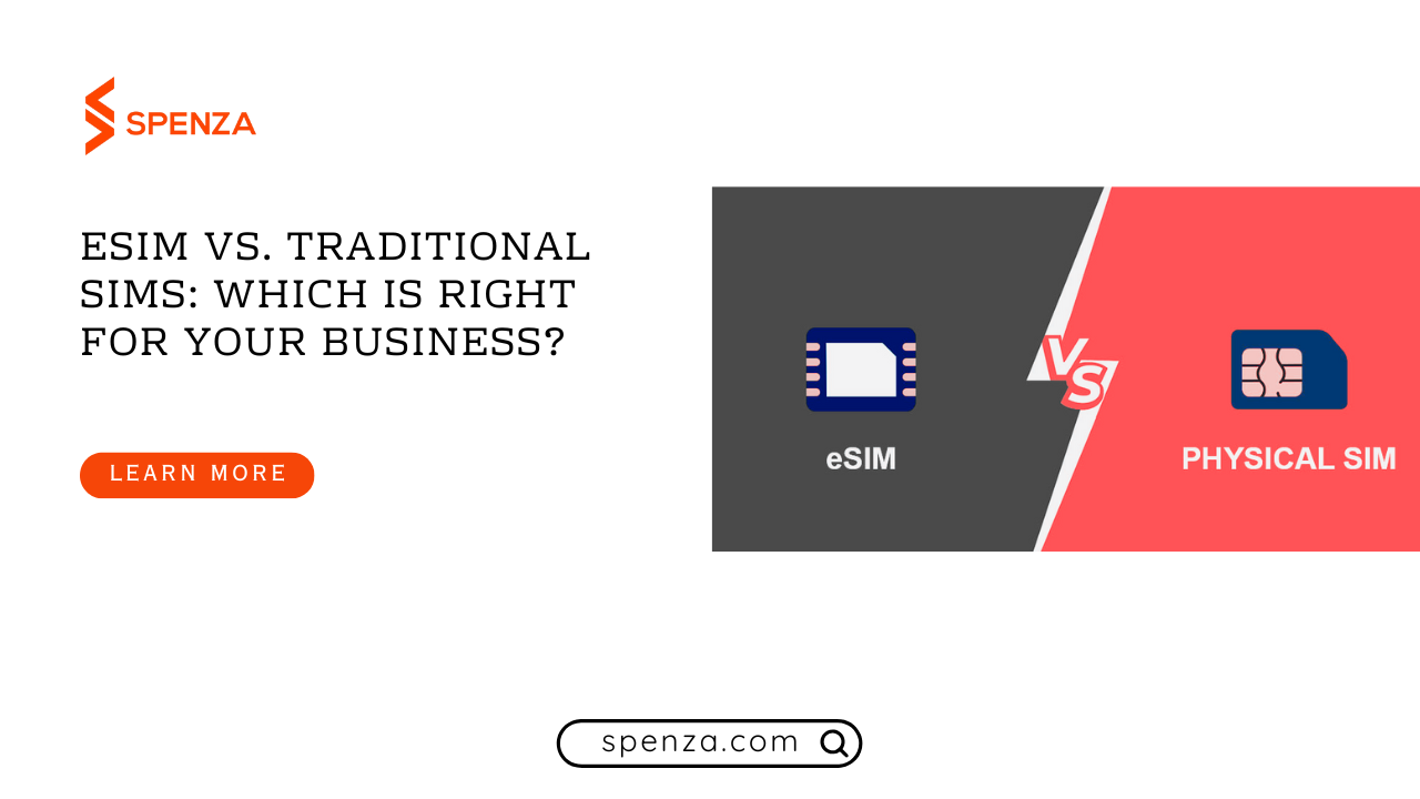 eSIM vs. Traditional SIMs: Which is Right for Your Business?