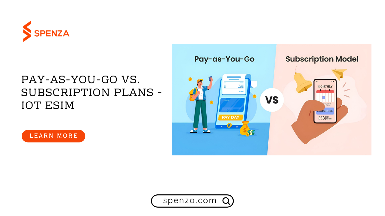Pay-as-You-Go vs. Subscription Plans - IoT Esim