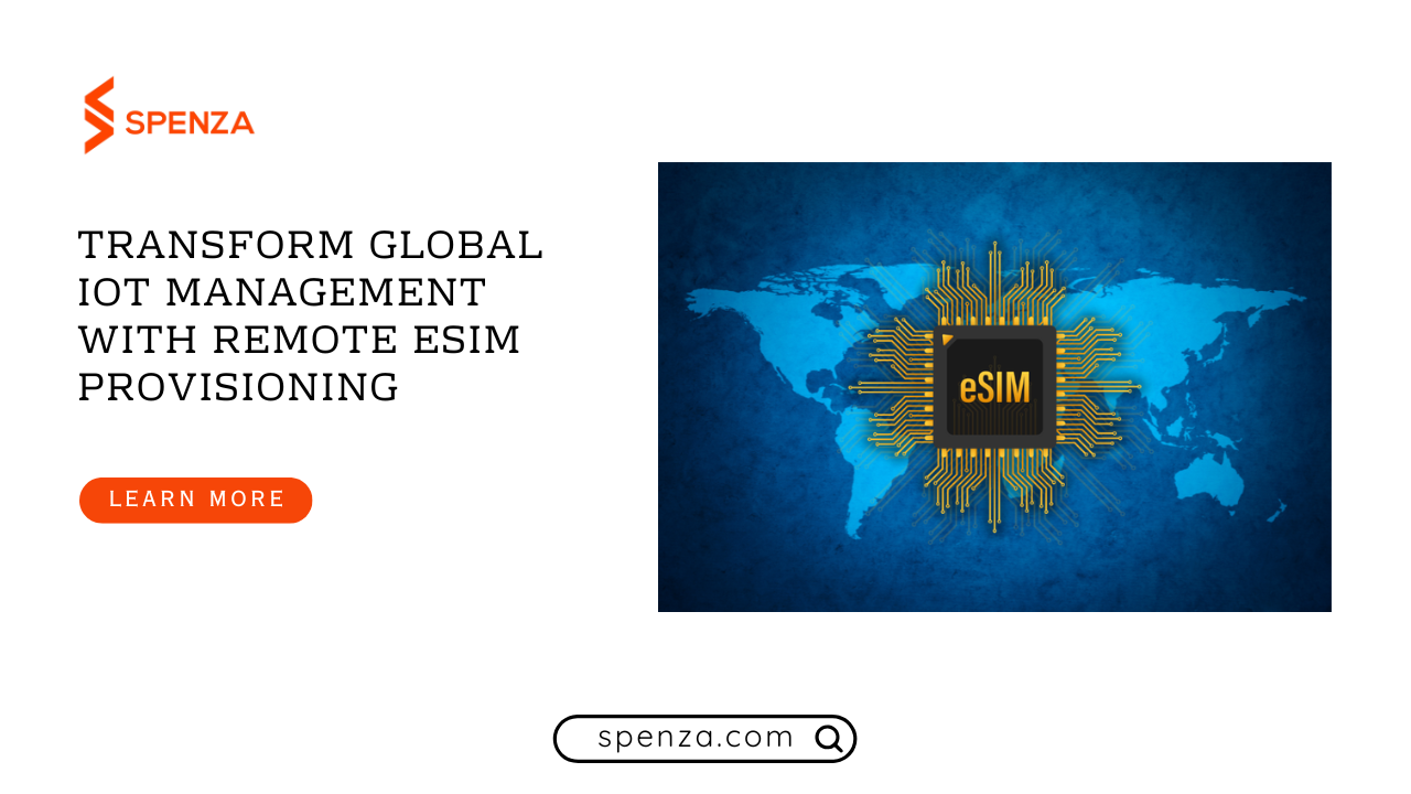 Transform Global IoT Management with Remote eSIM Provisioning